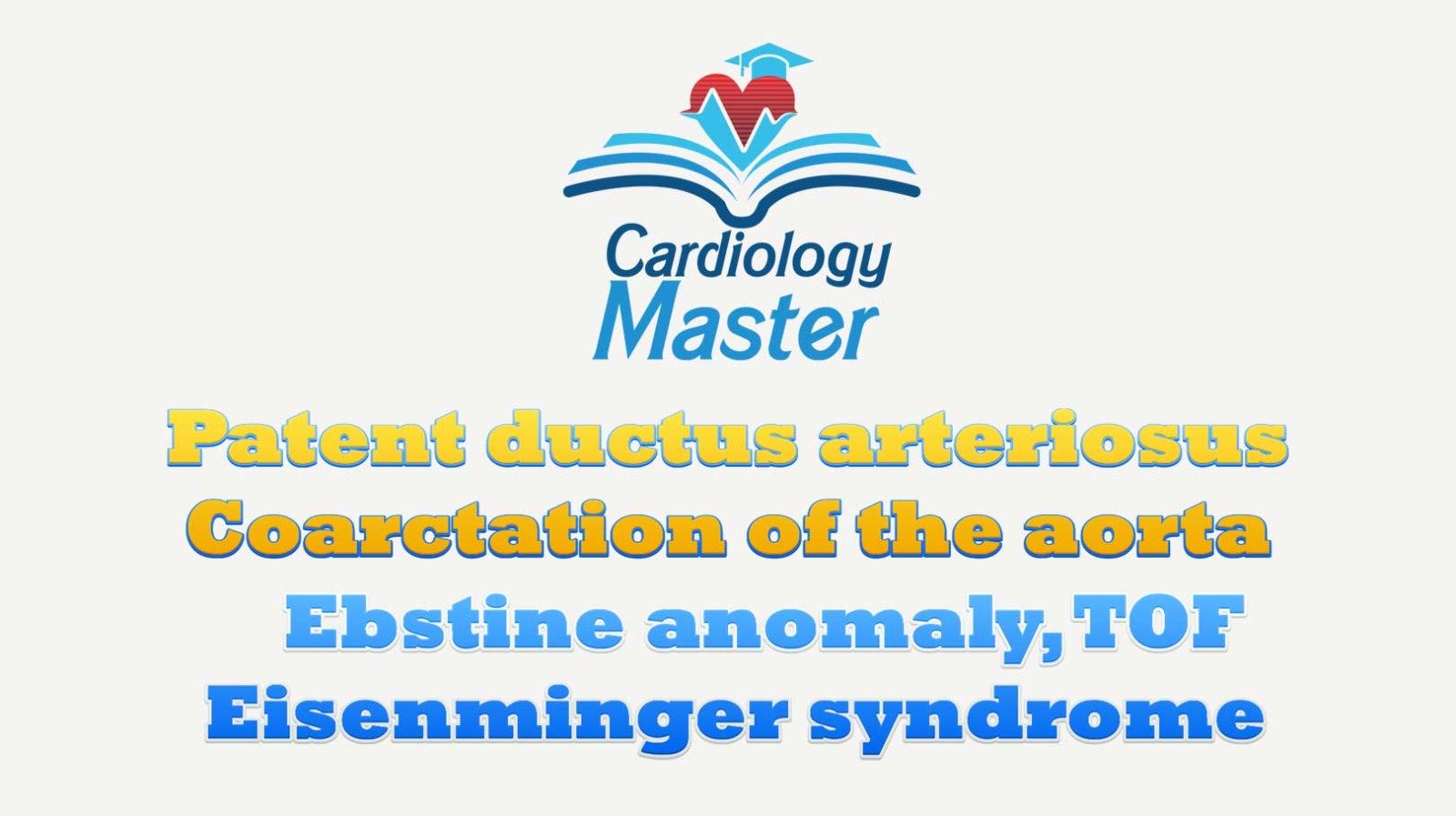 Patent Ducts Arteriosus, Coarctation of aorta, TOF, Eisenmenger, Ebstine