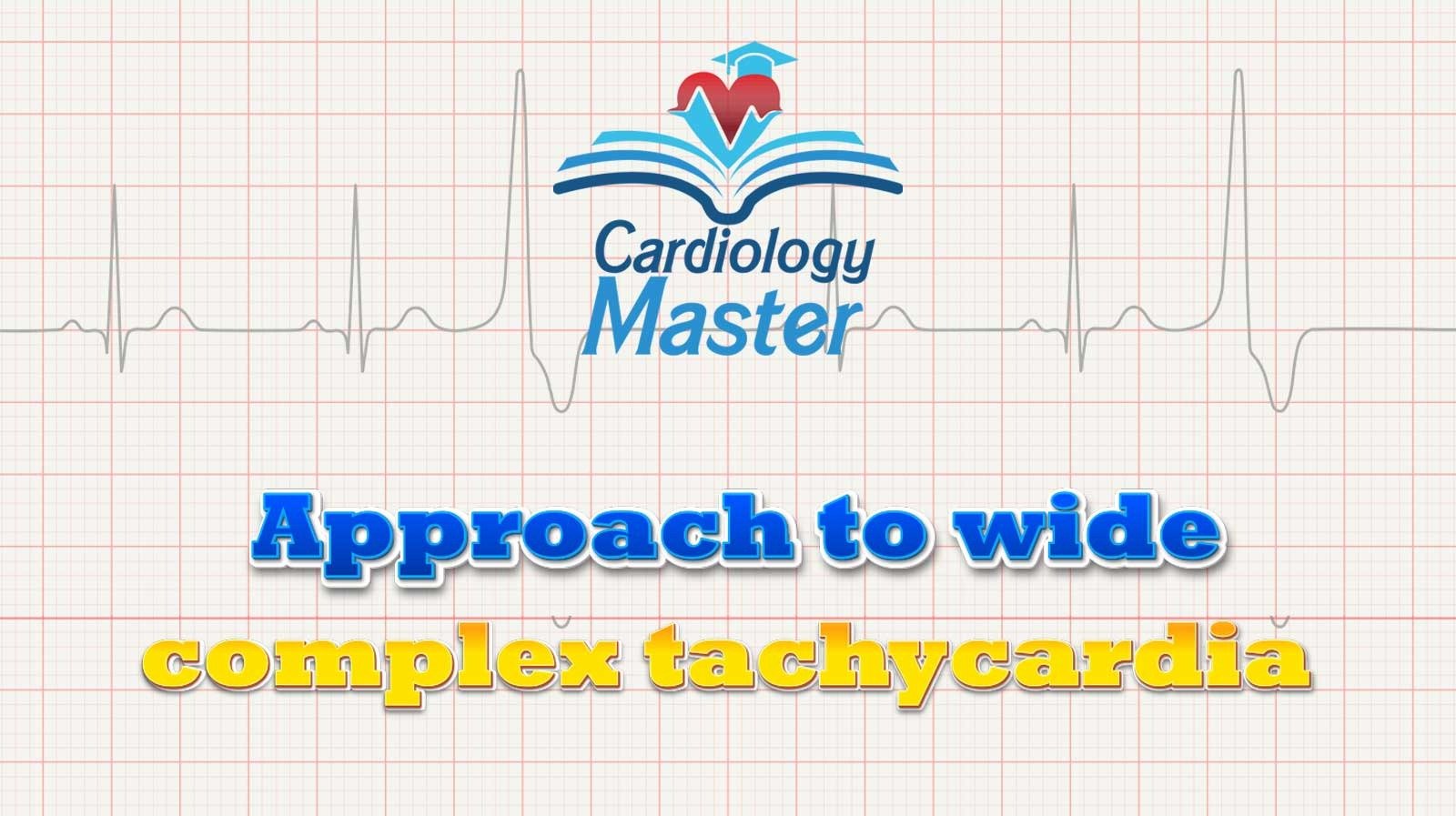 5. Approach to wide complex tachycardia