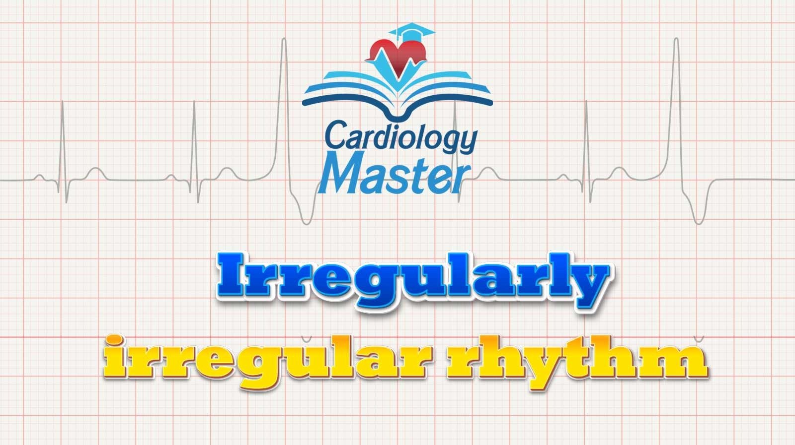 3. Irregularly irregular rhythm