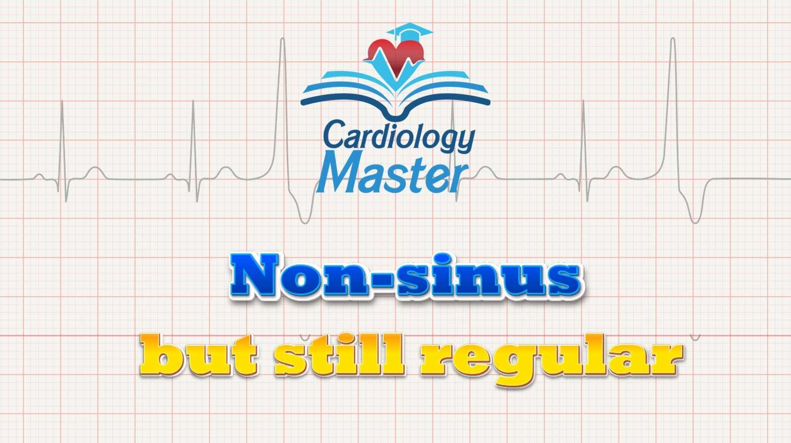 2. Non-sinus but still regular
